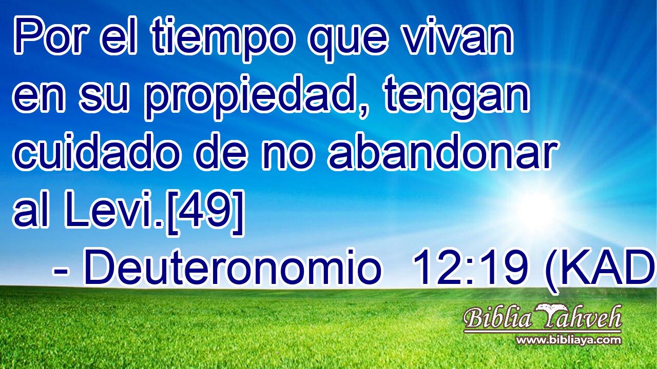  Por el tiempo que vivan en su propiedad, tengan cuidado de no abandonar al Levi.[49] 