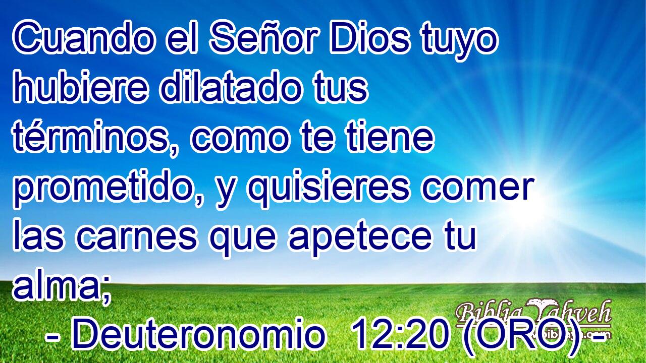  Cuando el Señor Dios tuyo hubiere dilatado tus términos, como te tiene prometido, y quisieres comer las carnes que apetece tu alma; 