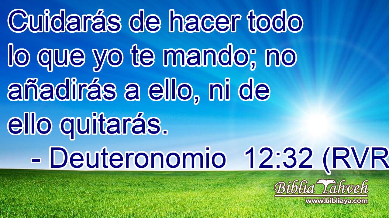 Cuidarás de hacer todo lo que yo te mando; no añadirás a ello, ni de ello quitarás.
