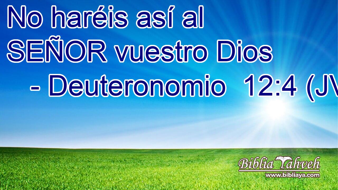 No haréis así al SEÑOR vuestro Dios