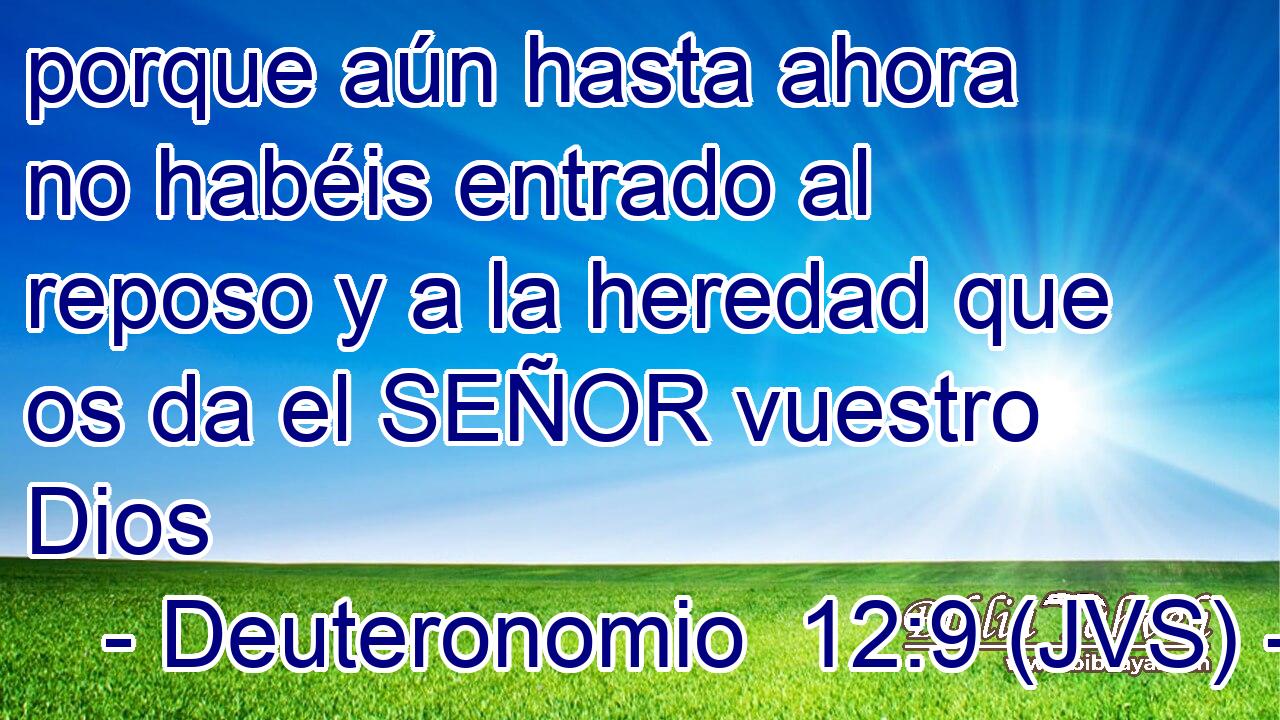 porque aún hasta ahora no habéis entrado al reposo y a la heredad que os da el SEÑOR vuestro Dios