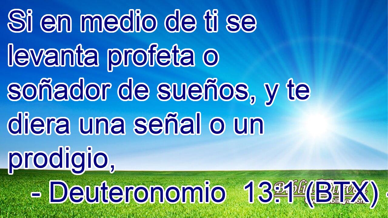 Si en medio de ti se levanta profeta o soñador de sueños, y te diera una señal o un prodigio,