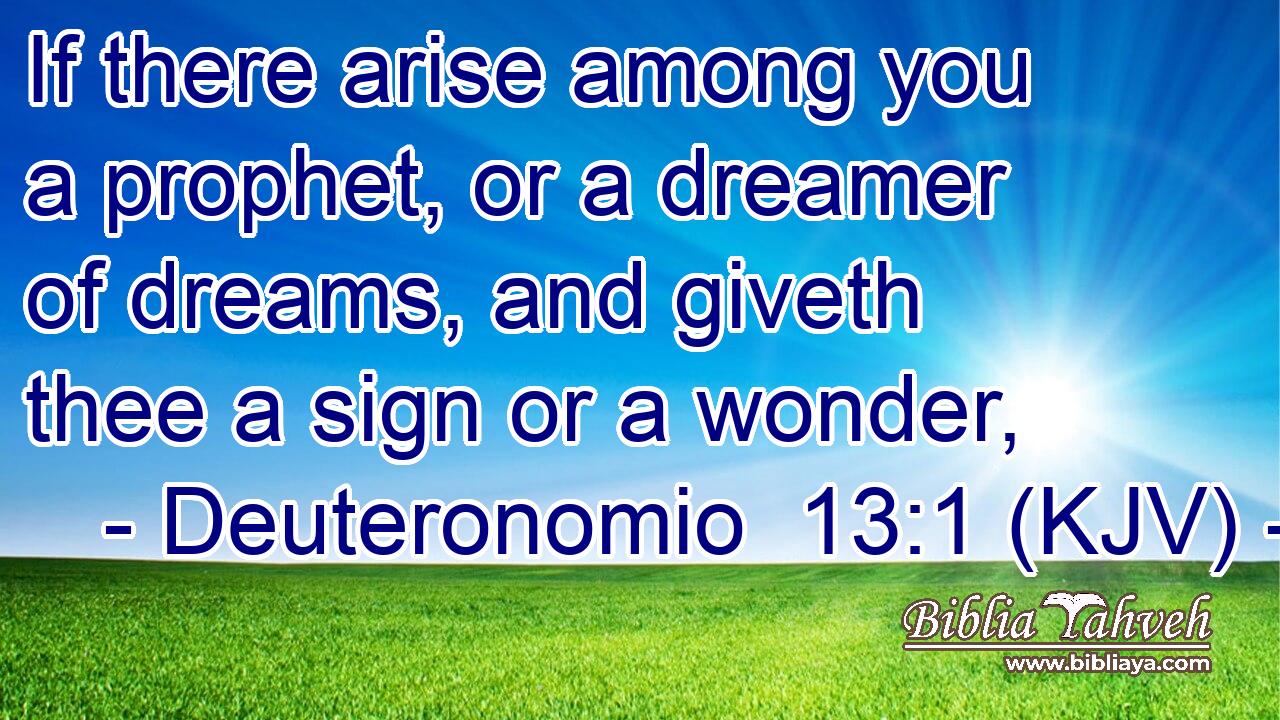 If there arise among you a prophet, or a dreamer of dreams, and giveth thee a sign or a wonder,