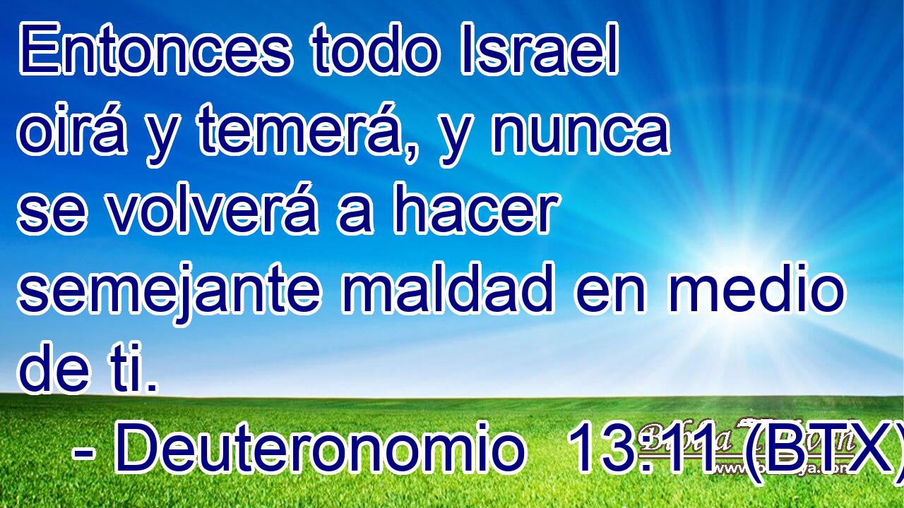 Entonces todo Israel oirá y temerá, y nunca se volverá a hacer semejante maldad en medio de ti.
