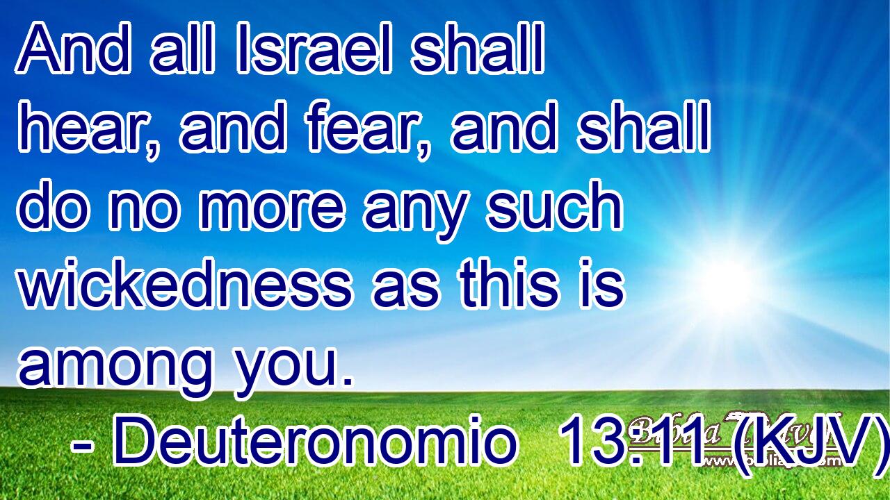 And all Israel shall hear, and fear, and shall do no more any such wickedness as this is among you.
