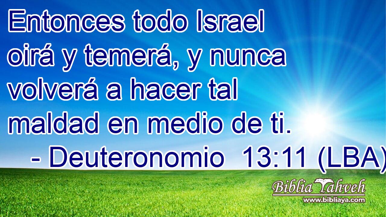 Entonces todo Israel oirá y temerá, y nunca volverá a hacer tal maldad en medio de ti.