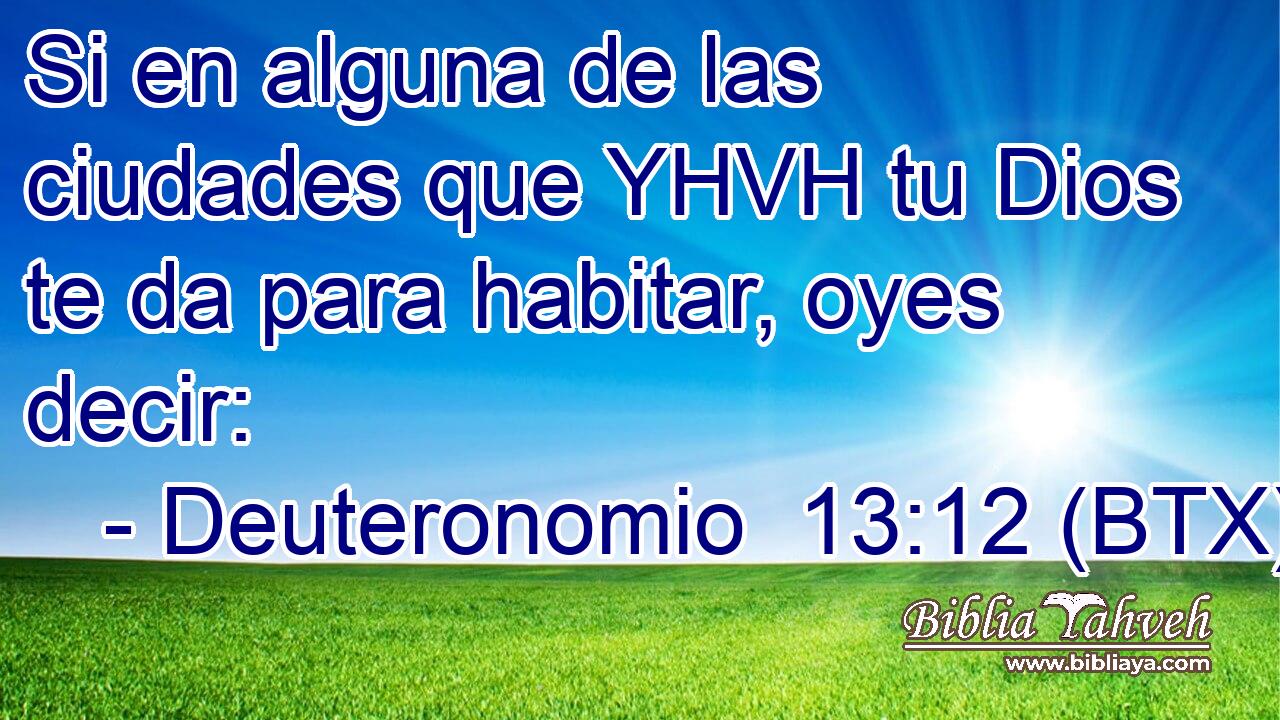 Si en alguna de las ciudades que YHVH tu Dios te da para habitar, oyes decir: