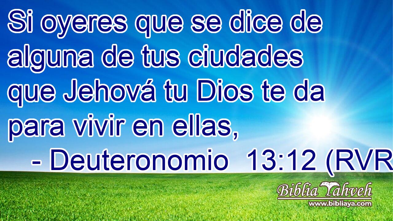 Si oyeres que se dice de alguna de tus ciudades que Jehová tu Dios te da para vivir en ellas,
