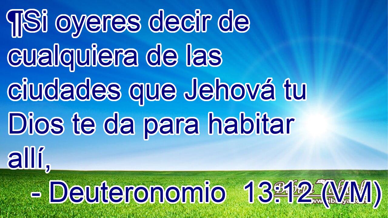  ¶Si oyeres decir de cualquiera de las ciudades que Jehová tu Dios te da para habitar allí, 