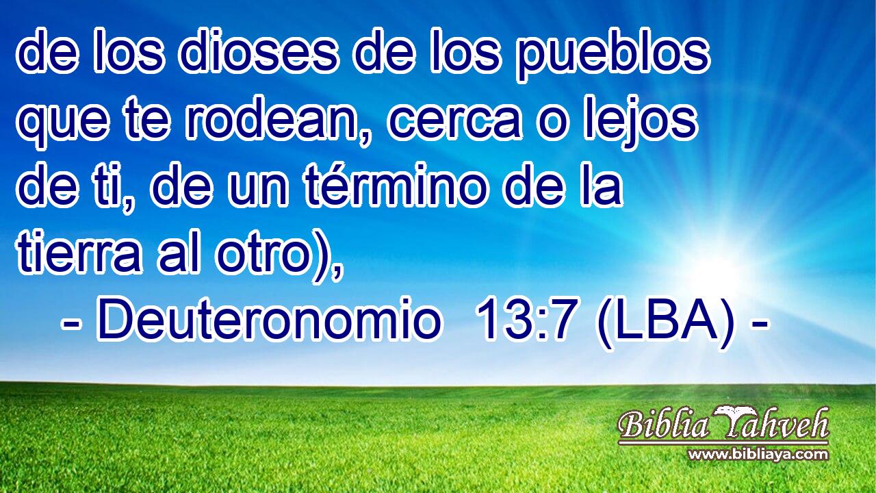 de los dioses de los pueblos que te rodean, cerca o lejos de ti, de un término de la tierra al otro),