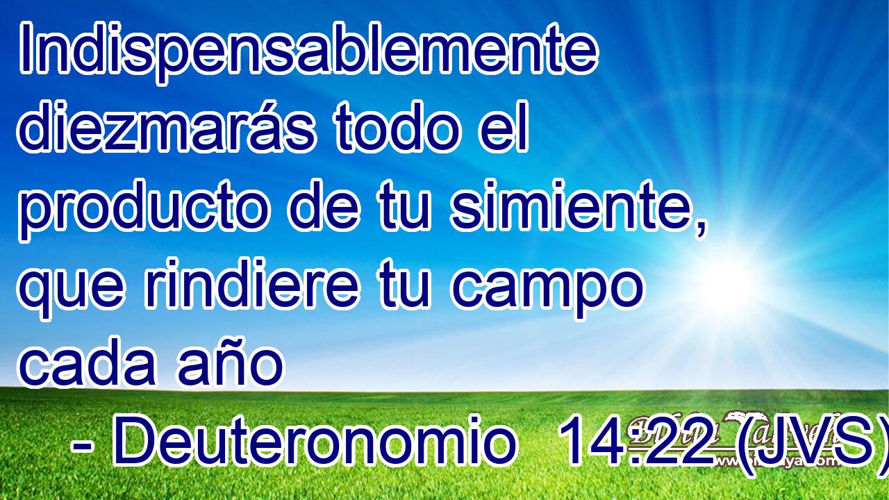 Indispensablemente diezmarás todo el producto de tu simiente, que rindiere tu campo cada año
