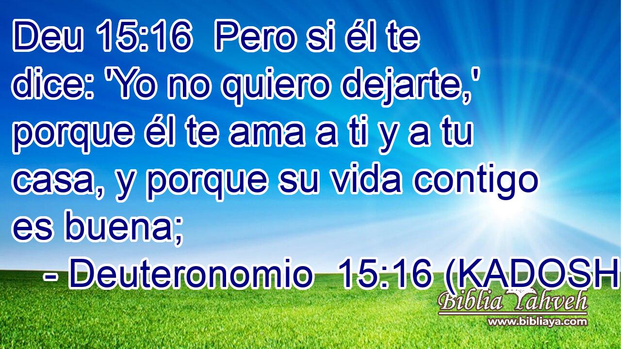  Pero si él te dice: 'Yo no quiero dejarte,' porque él te ama a ti y a tu casa, y porque su vida contigo es buena; 