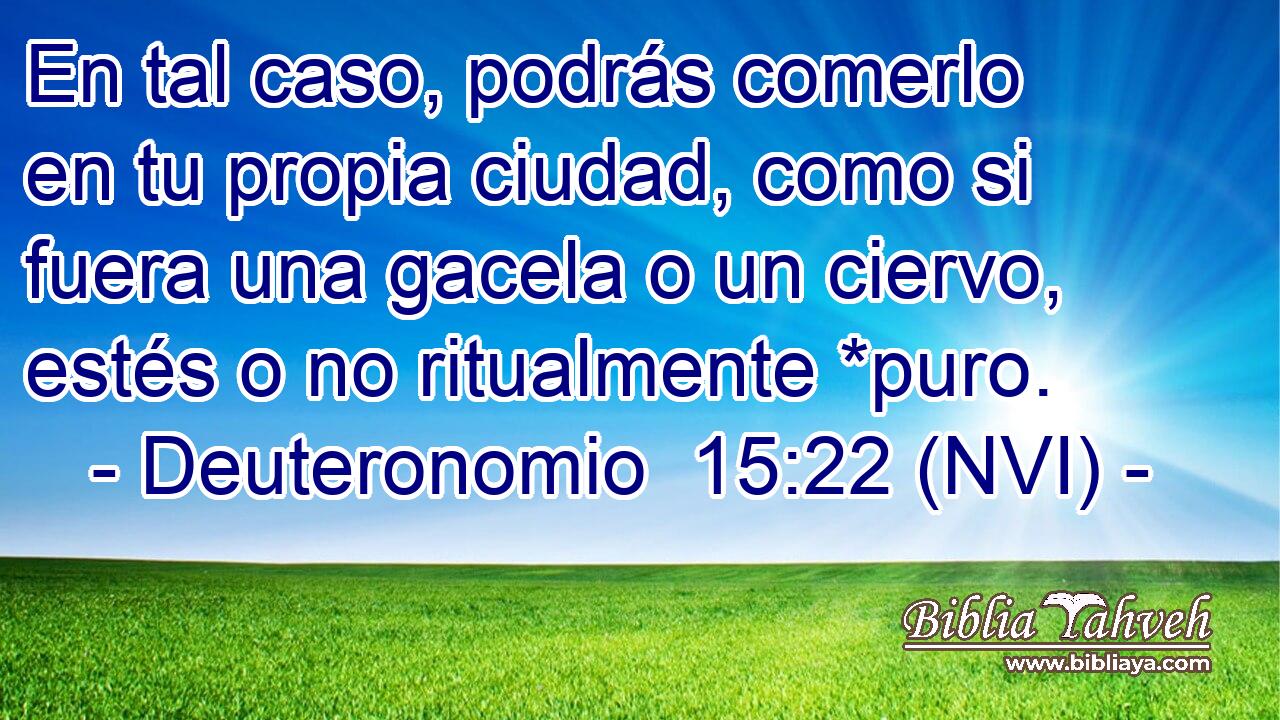  En tal caso, podrás comerlo en tu propia ciudad, como si fuera una gacela o un ciervo, estés o no ritualmente *puro. 