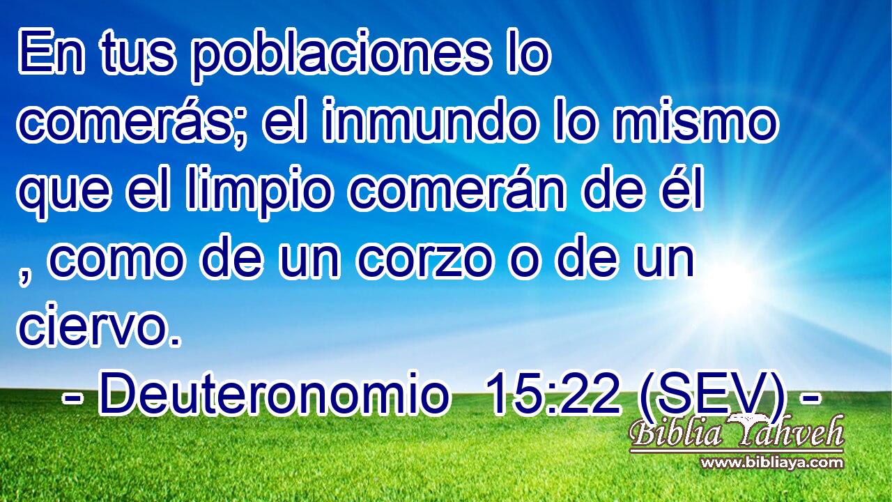 En tus poblaciones lo comerás; el inmundo lo mismo que el limpio comerán de él , como de un corzo o de un ciervo.