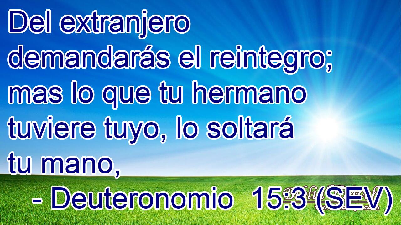 Del extranjero demandarás el reintegro; mas lo que tu hermano tuviere tuyo, lo soltará tu mano,