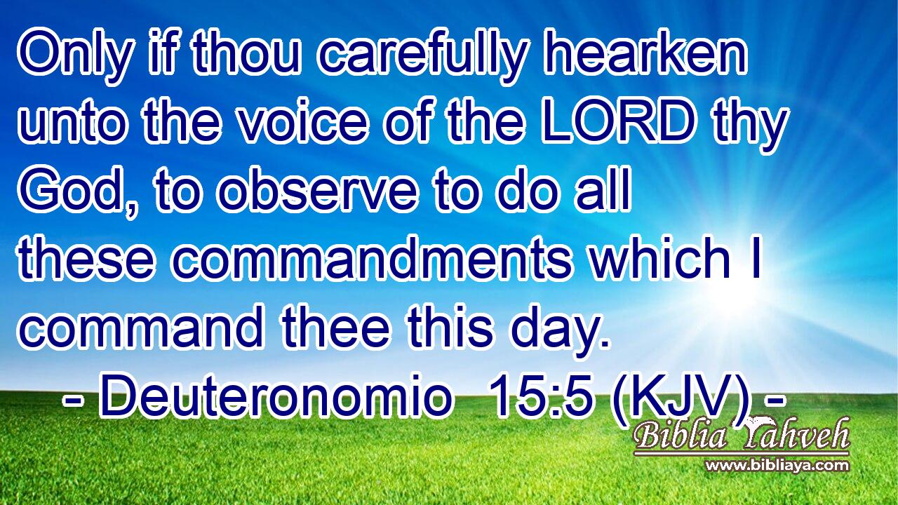 Only if thou carefully hearken unto the voice of the LORD thy God, to observe to do all these commandments which I command thee this day.