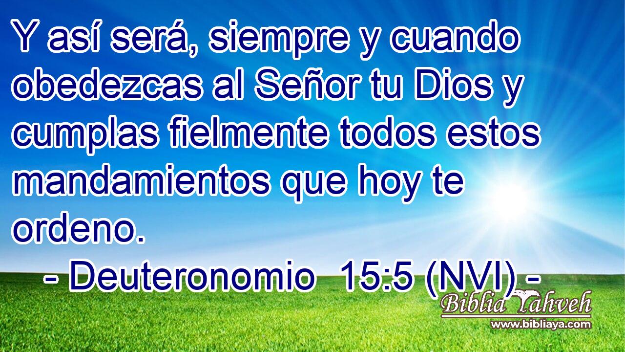  Y así será, siempre y cuando obedezcas al Señor tu Dios y cumplas fielmente todos estos mandamientos que hoy te ordeno. 