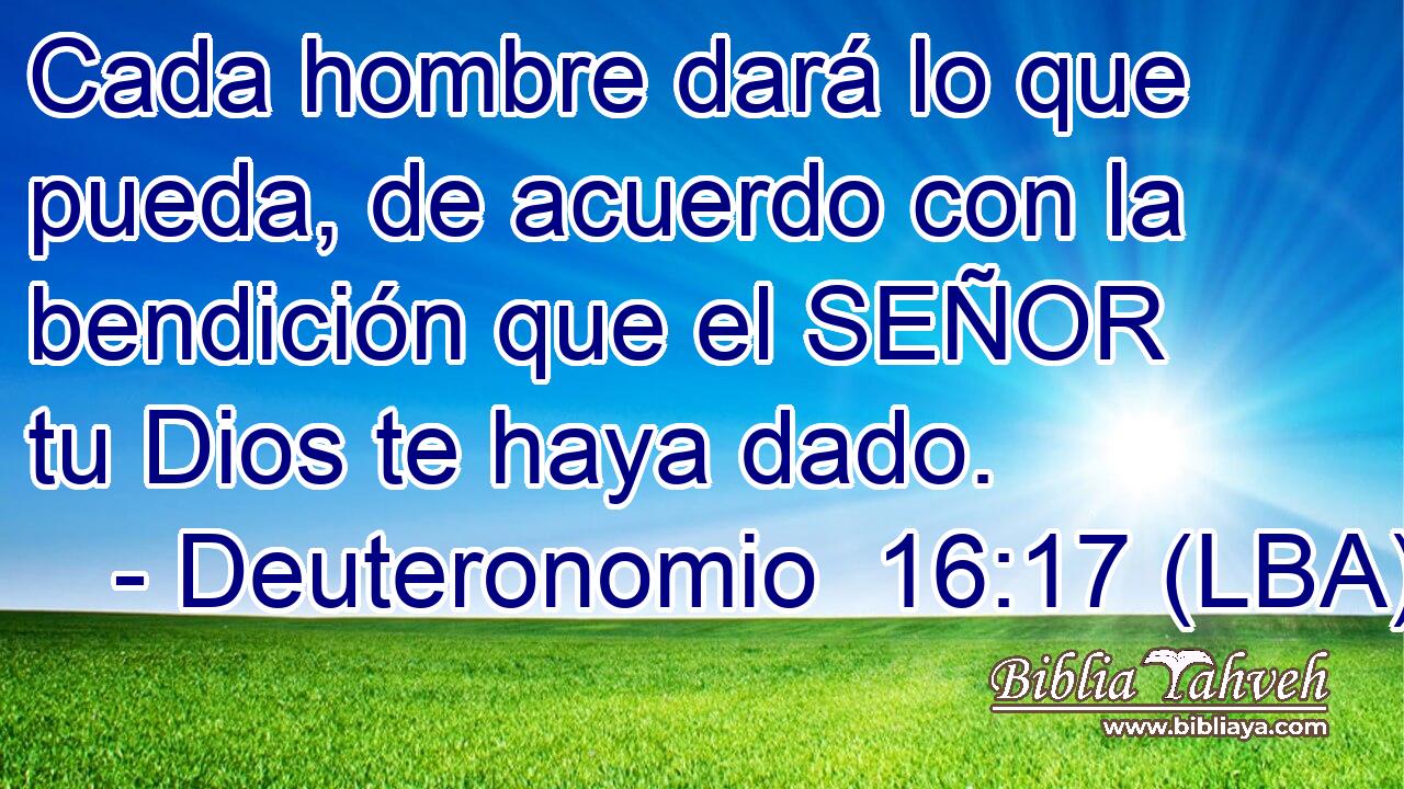 Cada hombre dará lo que pueda, de acuerdo con la bendición que el SEÑOR tu Dios te haya dado.