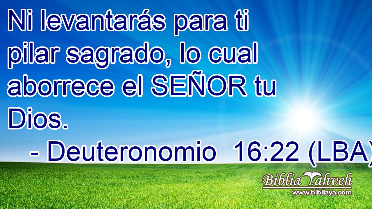 Ni levantarás para ti pilar sagrado, lo cual aborrece el SEÑOR tu Dios.