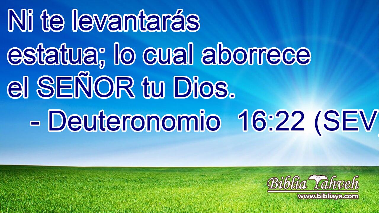 Ni te levantarás estatua; lo cual aborrece el SEÑOR tu Dios.