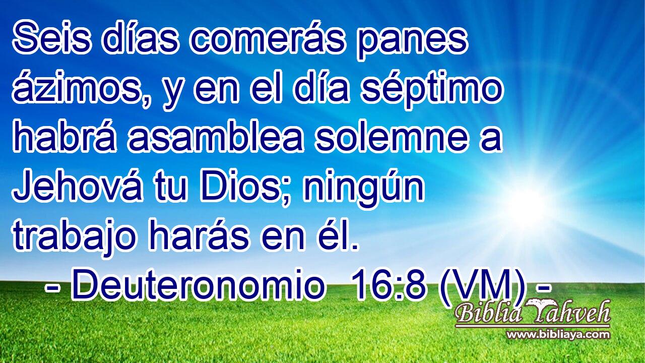  Seis días comerás panes ázimos, y en el día séptimo habrá asamblea solemne a Jehová tu Dios; ningún trabajo harás en él. 