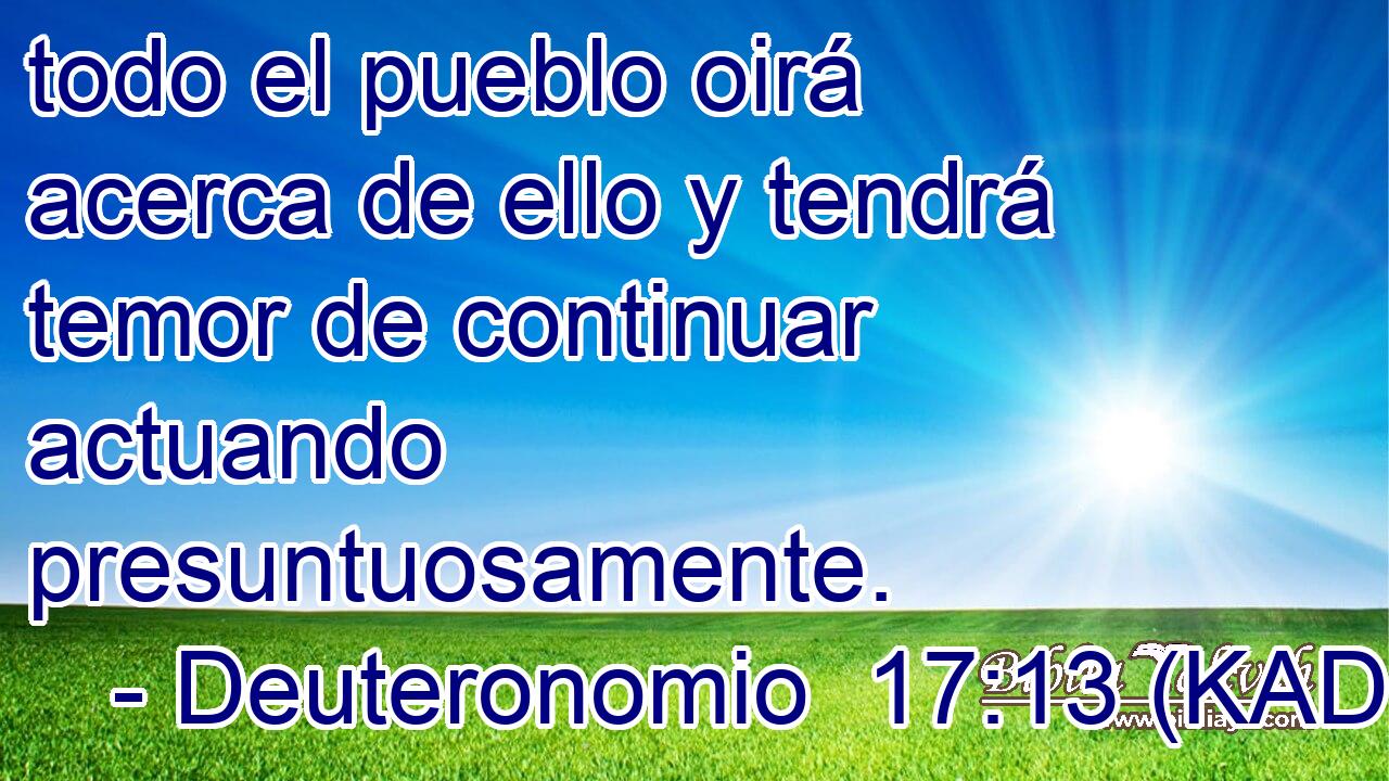  todo el pueblo oirá acerca de ello y tendrá temor de continuar actuando presuntuosamente. 