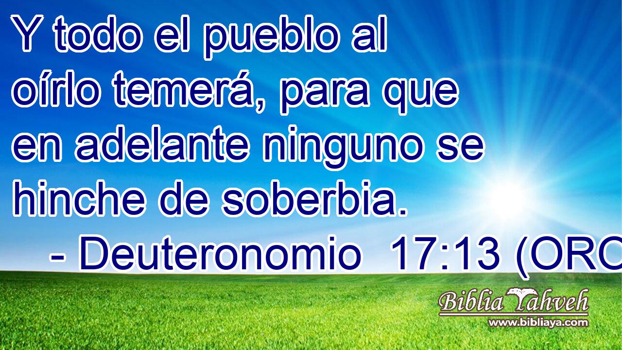  Y todo el pueblo al oírlo temerá, para que en adelante ninguno se hinche de soberbia. 