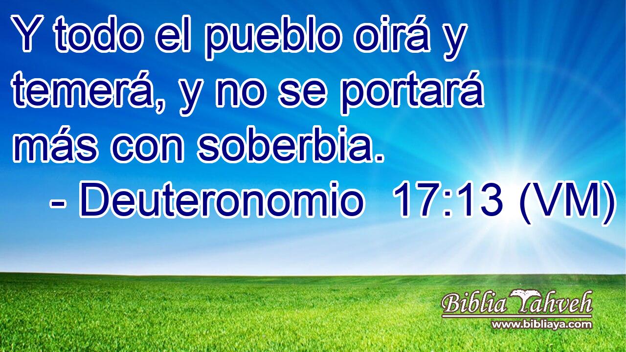  Y todo el pueblo oirá y temerá, y no se portará más con soberbia. 