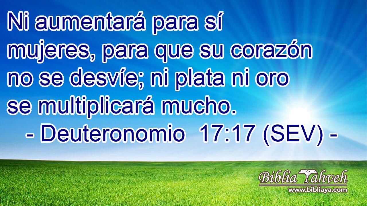 Ni aumentará para sí mujeres, para que su corazón no se desvíe; ni plata ni oro se multiplicará mucho.