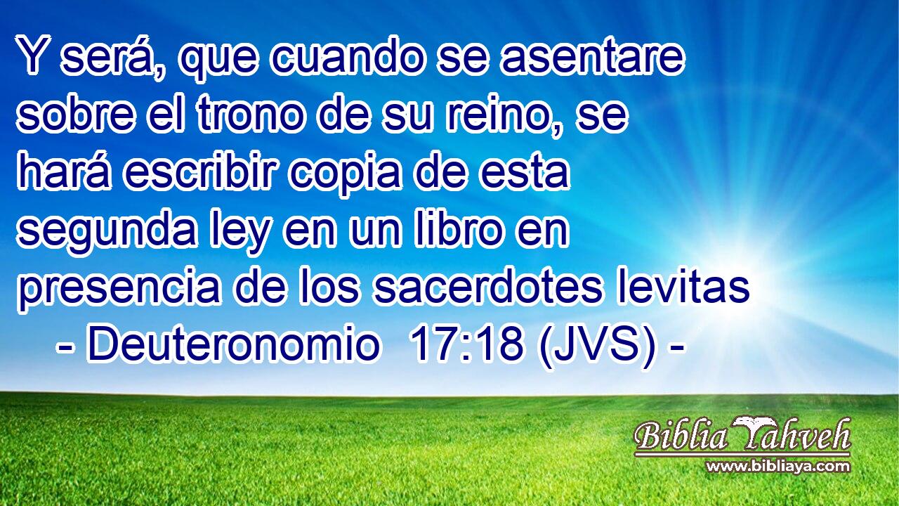 Y será, que cuando se asentare sobre el trono de su reino, se hará escribir copia de esta segunda ley en un libro en presencia de los sacerdotes levitas