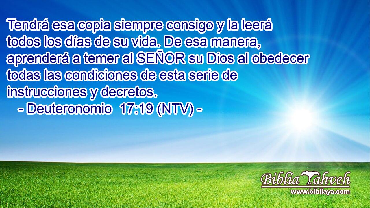 Tendrá esa copia siempre consigo y la leerá todos los días de su vida. De esa manera, aprenderá a temer al SEÑOR su Dios al obedecer todas las condiciones de esta serie de instrucciones y decretos.
