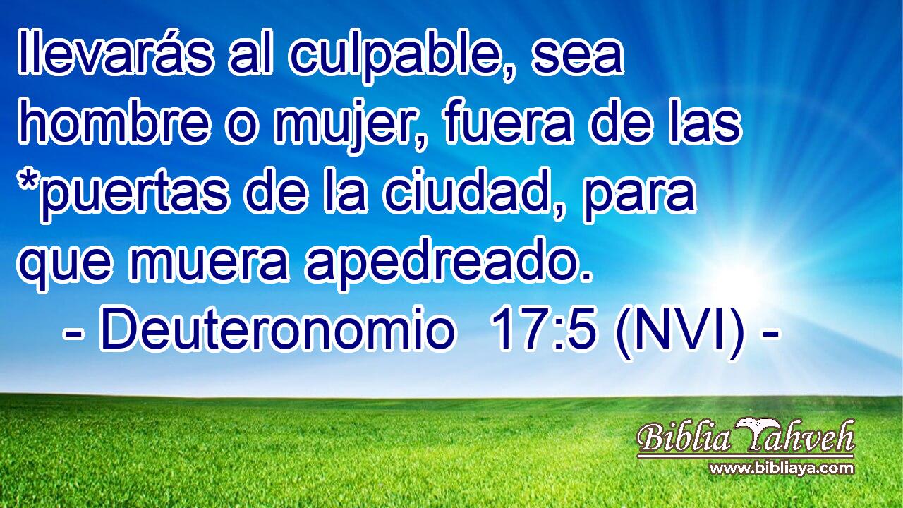  llevarás al culpable, sea hombre o mujer, fuera de las *puertas de la ciudad, para que muera apedreado. 
