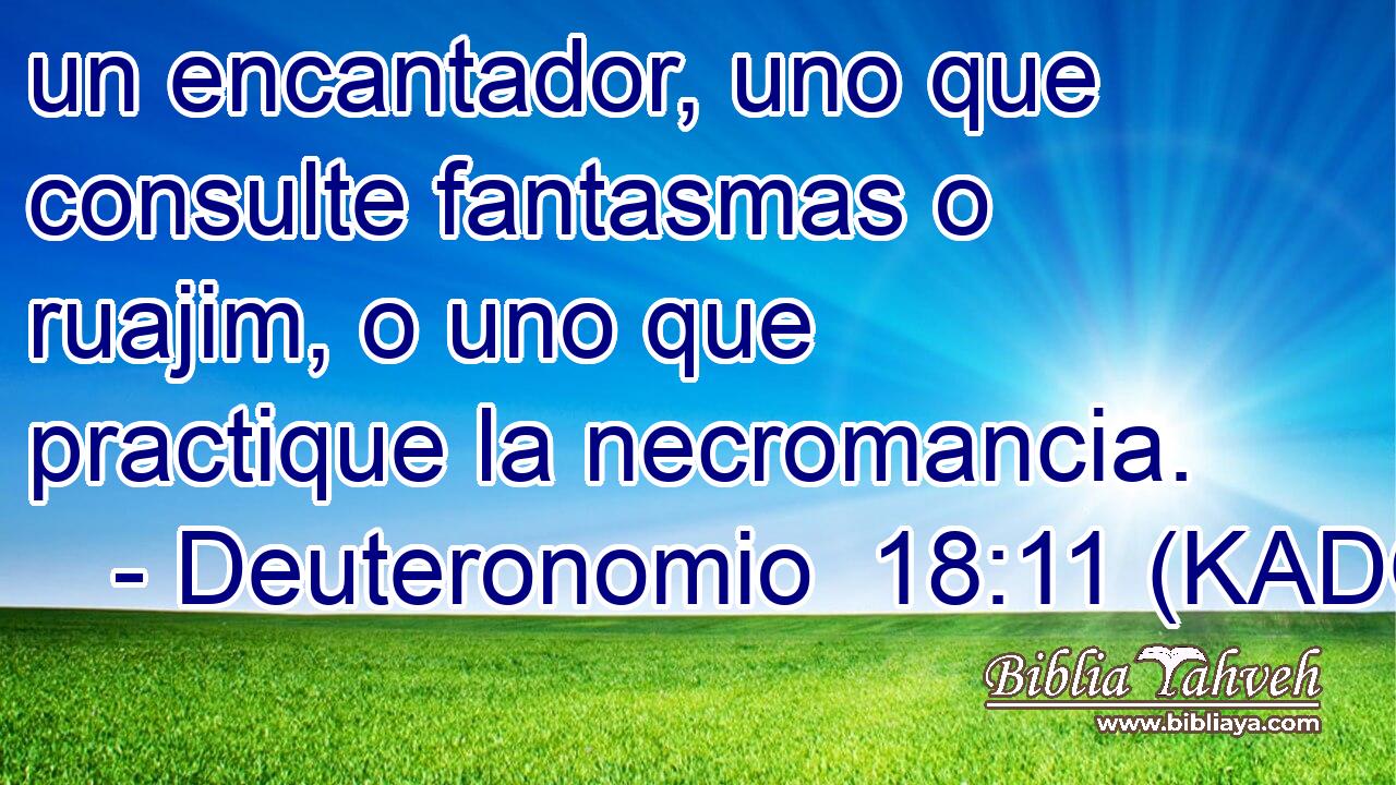  un encantador, uno que consulte fantasmas o ruajim, o uno que practique la necromancia. 