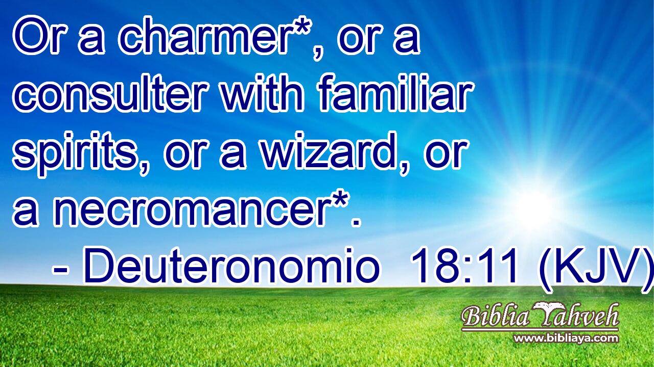 Or a charmer*, or a consulter with familiar spirits, or a wizard, or a necromancer*.
