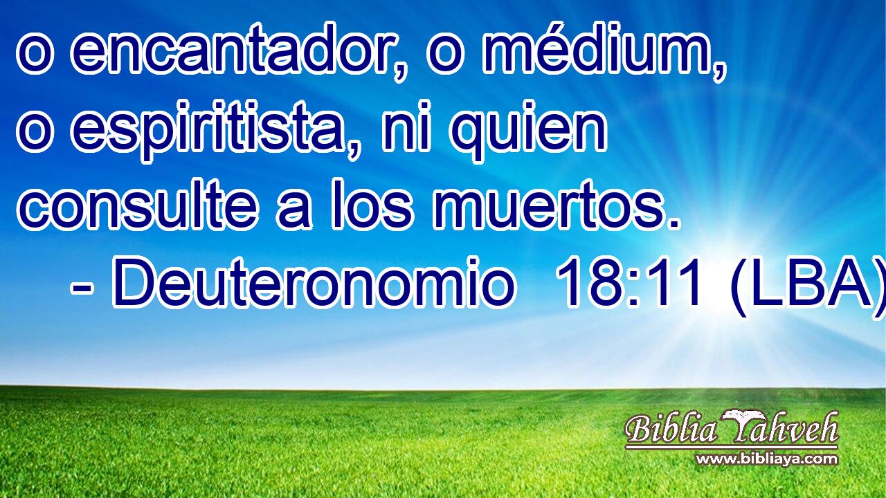 o encantador, o médium, o espiritista, ni quien consulte a los muertos.