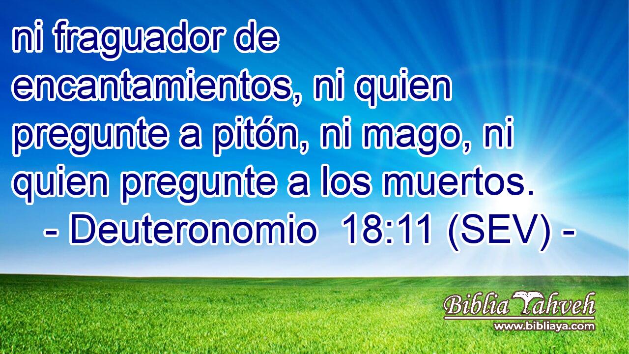 ni fraguador de encantamientos, ni quien pregunte a pitón, ni mago, ni quien pregunte a los muertos.