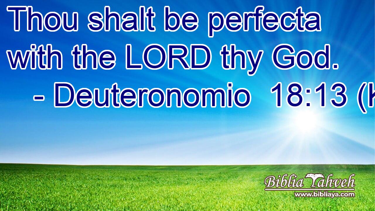 Thou shalt be perfecta with the LORD thy God.