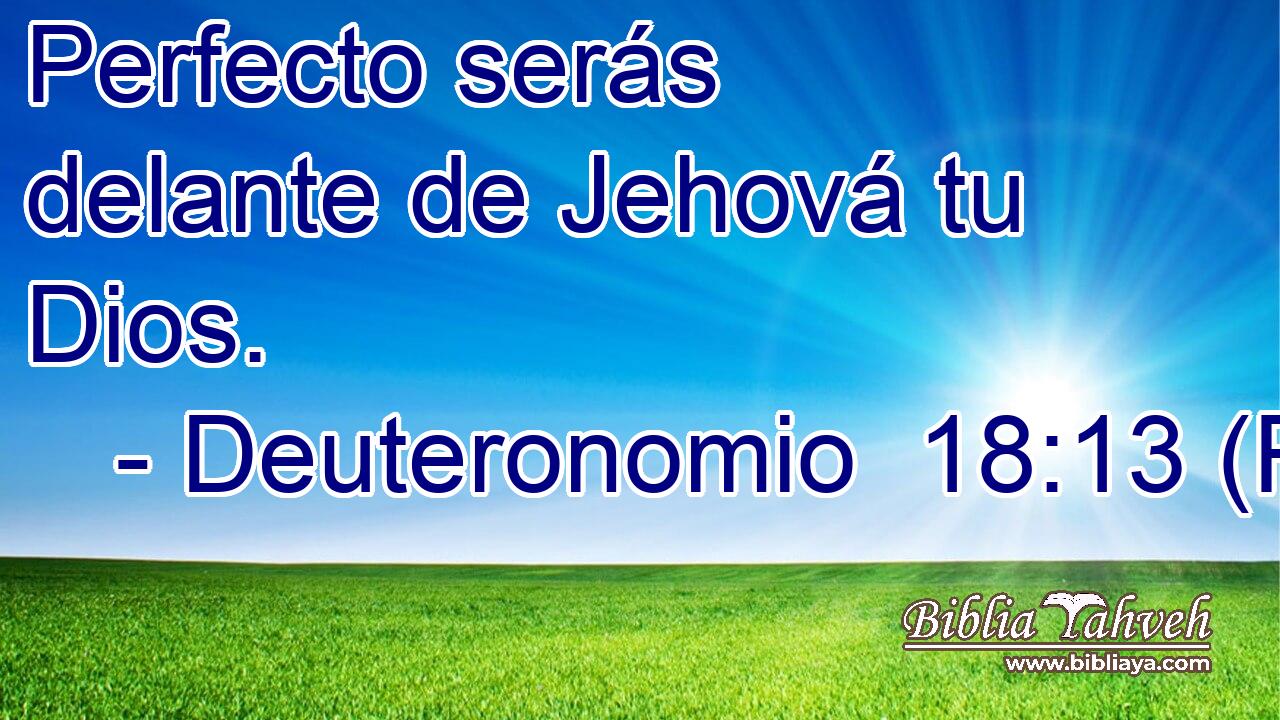 Perfecto serás delante de Jehová tu Dios.