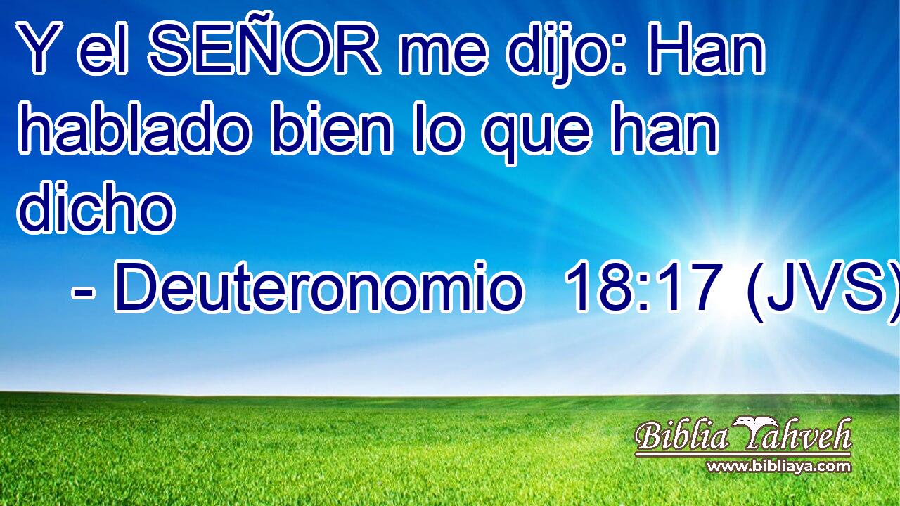 Y el SEÑOR me dijo: Han hablado bien lo que han dicho