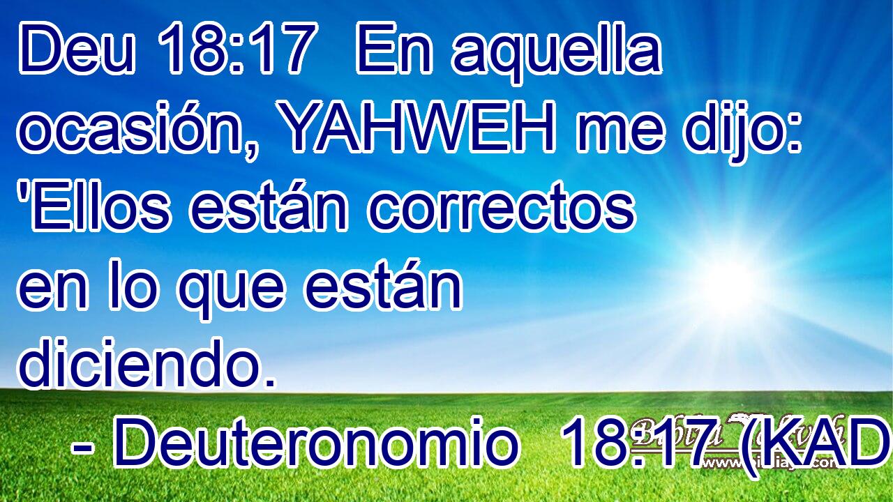  En aquella ocasión, YAHWEH me dijo: 'Ellos están correctos en lo que están diciendo. 