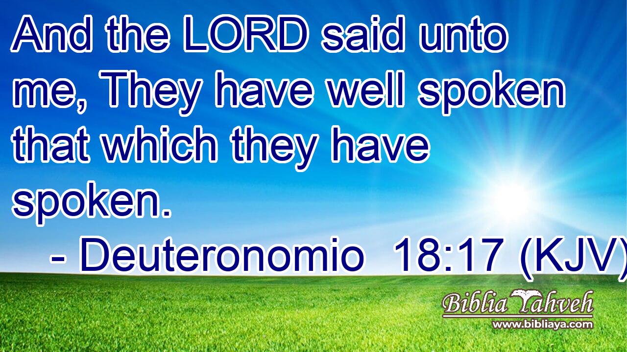 And the LORD said unto me, They have well spoken that which they have spoken.
