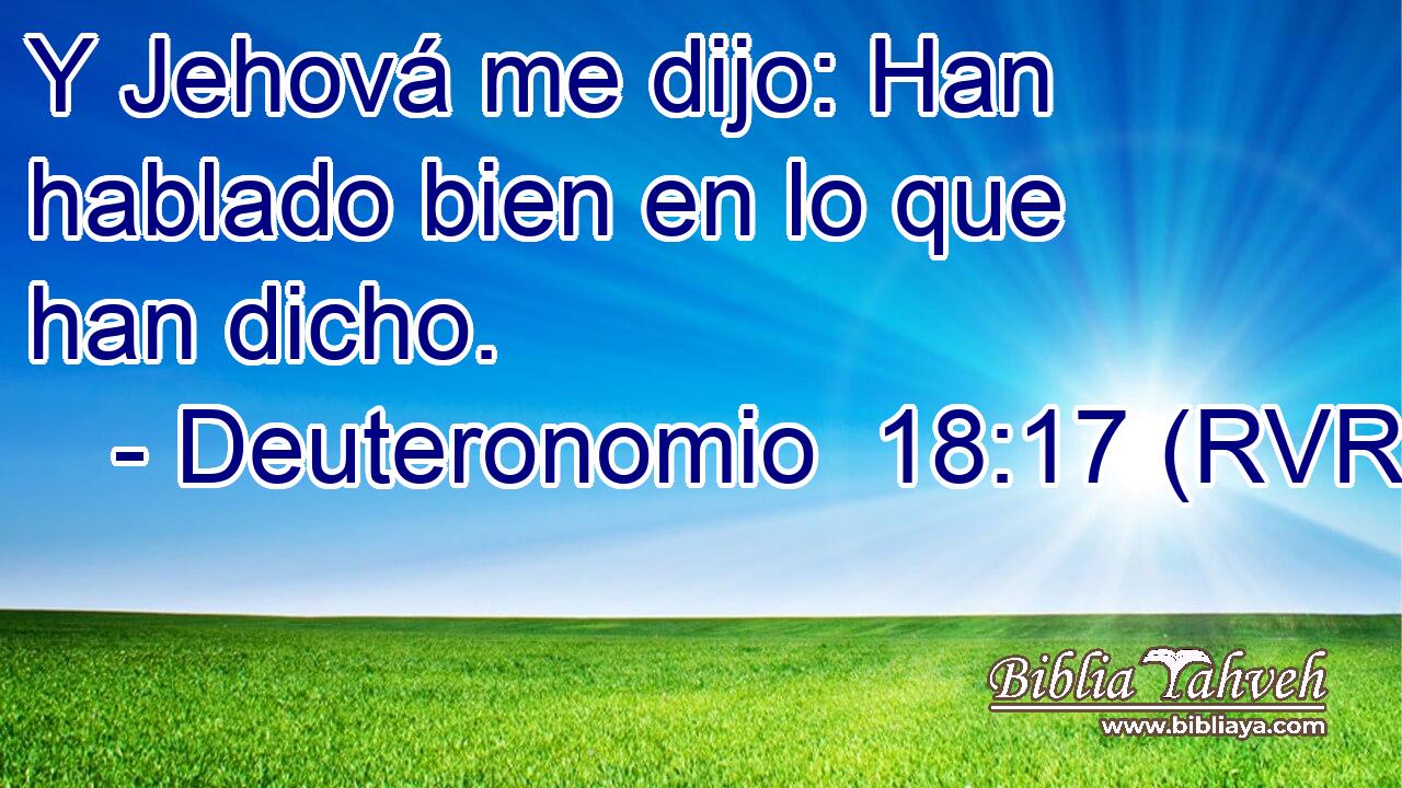 Y Jehová me dijo: Han hablado bien en lo que han dicho.