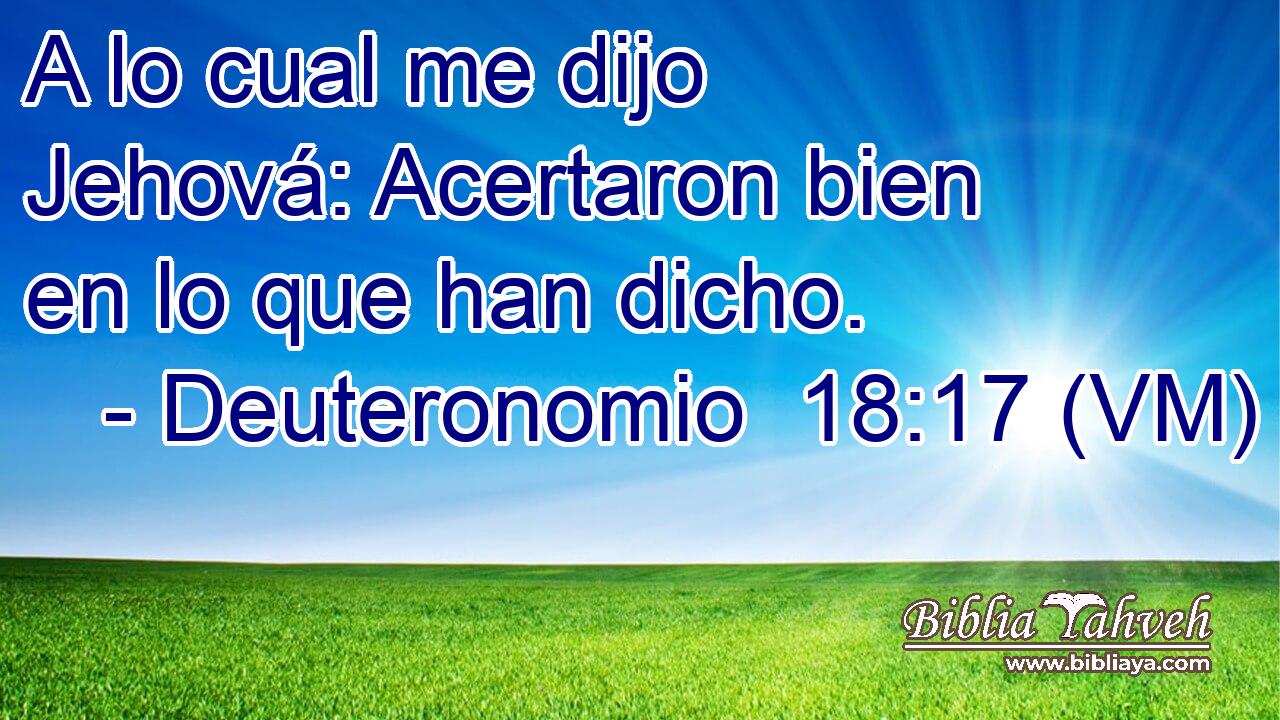 A lo cual me dijo Jehová: Acertaron bien en lo que han dicho. 