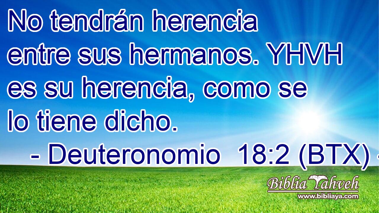 No tendrán herencia entre sus hermanos. YHVH es su herencia, como se lo tiene dicho.