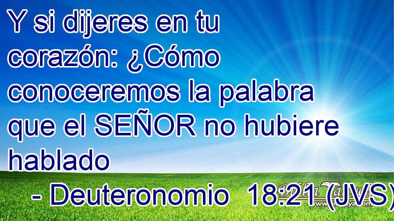 Y si dijeres en tu corazón: ¿Cómo conoceremos la palabra que el SEÑOR no hubiere hablado