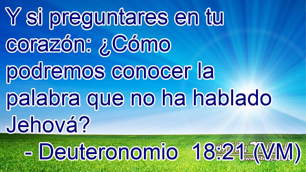  Y si preguntares en tu corazón: ¿Cómo podremos conocer la palabra que no ha hablado Jehová? 