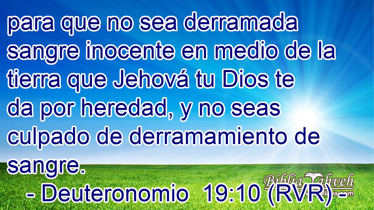para que no sea derramada sangre inocente en medio de la tierra que Jehová tu Dios te da por heredad, y no seas culpado de derramamiento de sangre.