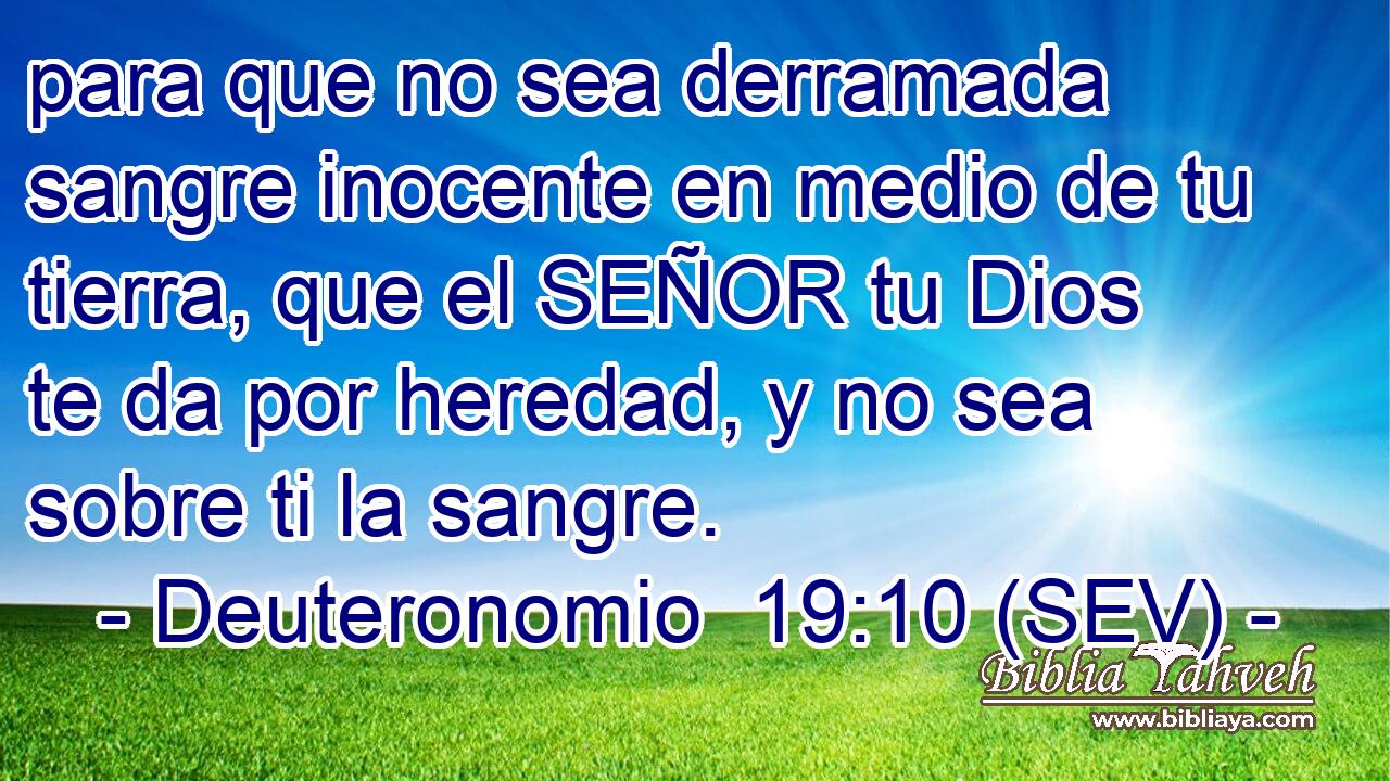 para que no sea derramada sangre inocente en medio de tu tierra, que el SEÑOR tu Dios te da por heredad, y no sea sobre ti la sangre.