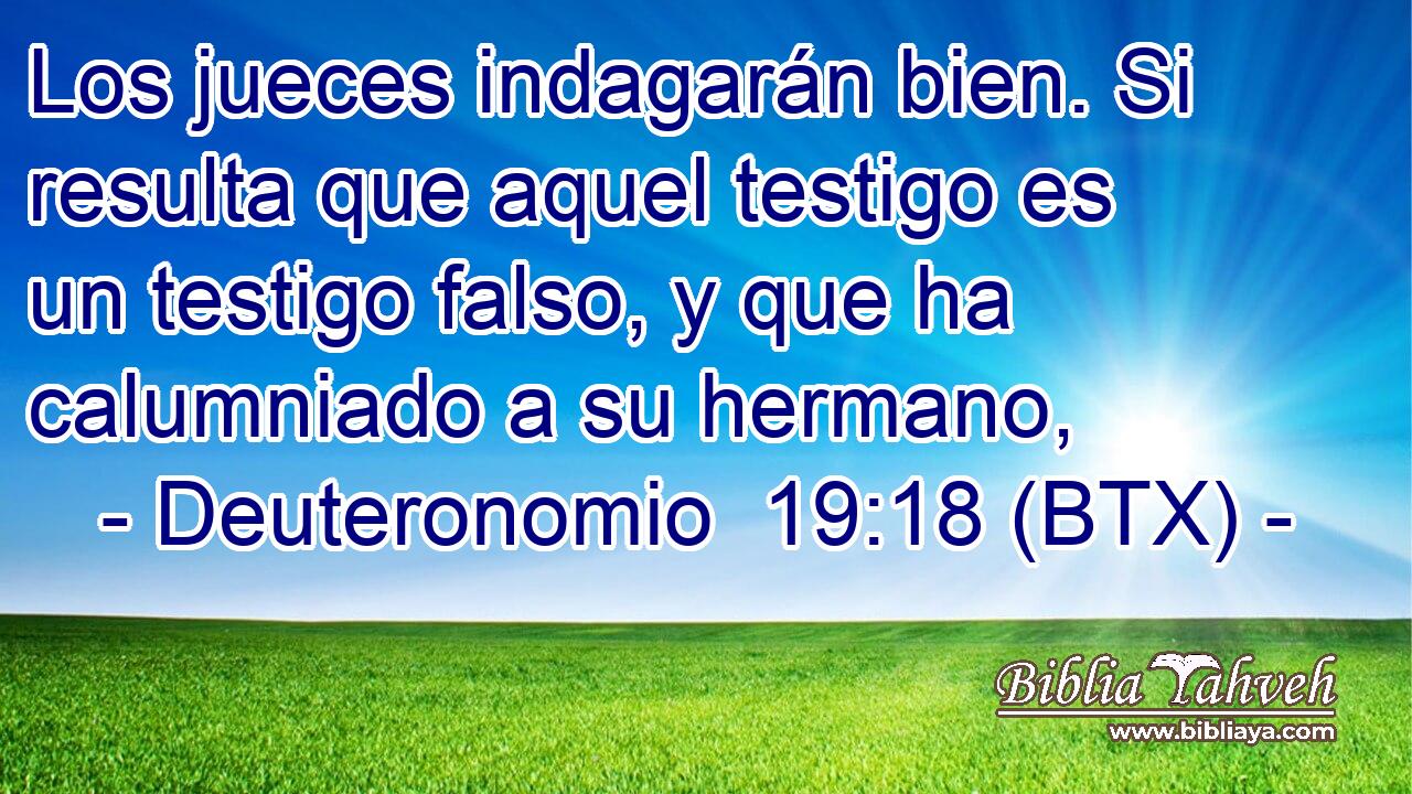 Los jueces indagarán bien. Si resulta que aquel testigo es un testigo falso, y que ha calumniado a su hermano,