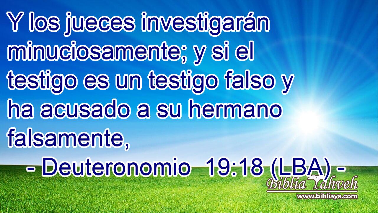 Y los jueces investigarán minuciosamente; y si el testigo es un testigo falso y ha acusado a su hermano falsamente,